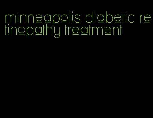 minneapolis diabetic retinopathy treatment
