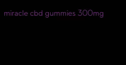 miracle cbd gummies 300mg