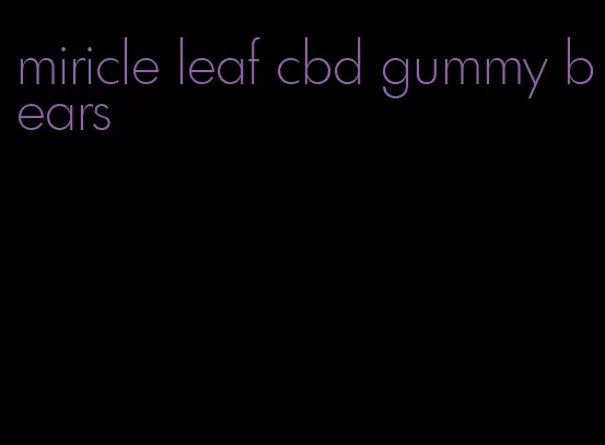 miricle leaf cbd gummy bears