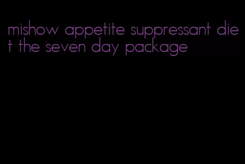 mishow appetite suppressant diet the seven day package
