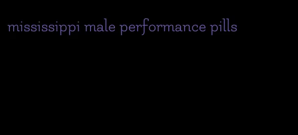 mississippi male performance pills