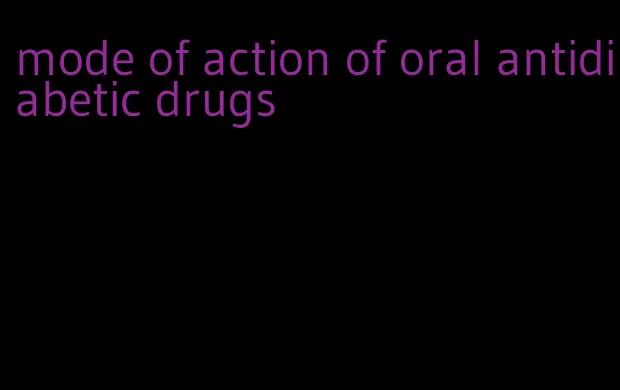 mode of action of oral antidiabetic drugs