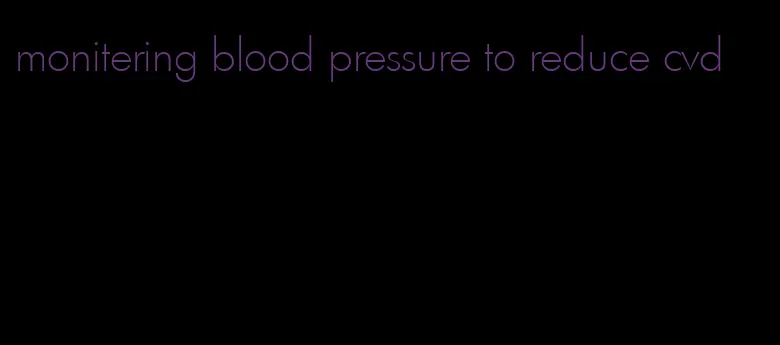 monitering blood pressure to reduce cvd