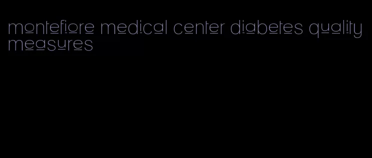 montefiore medical center diabetes quality measures