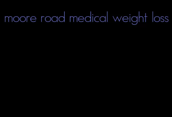 moore road medical weight loss