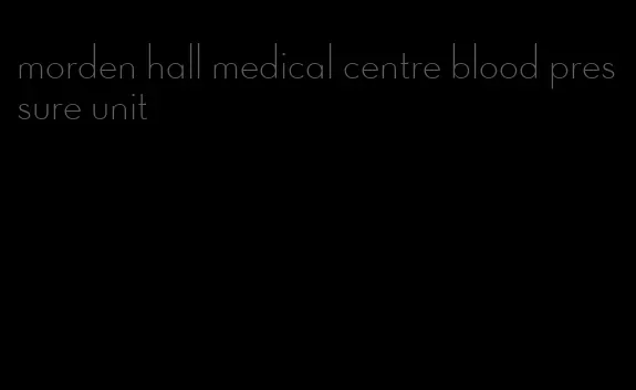 morden hall medical centre blood pressure unit