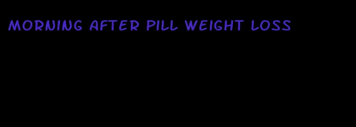 morning after pill weight loss