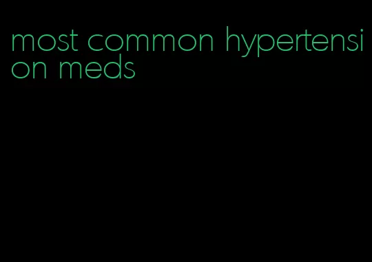 most common hypertension meds