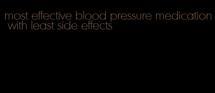 most effective blood pressure medication with least side effects