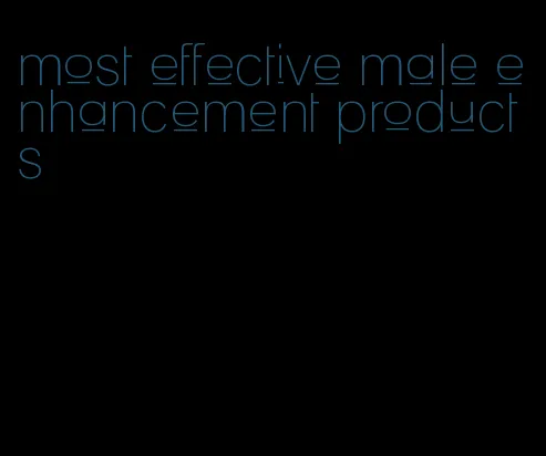 most effective male enhancement products