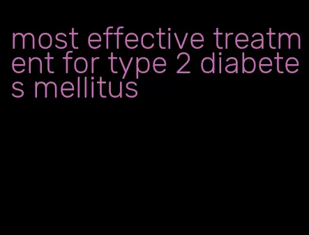 most effective treatment for type 2 diabetes mellitus
