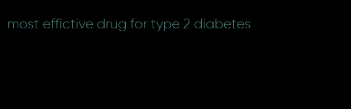 most effictive drug for type 2 diabetes