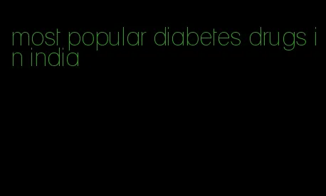most popular diabetes drugs in india