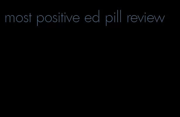 most positive ed pill review
