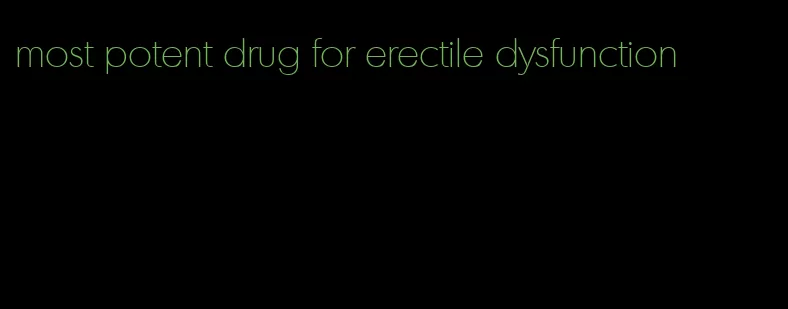 most potent drug for erectile dysfunction