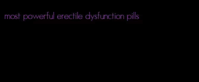 most powerful erectile dysfunction pills
