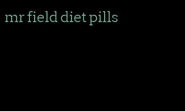 mr field diet pills