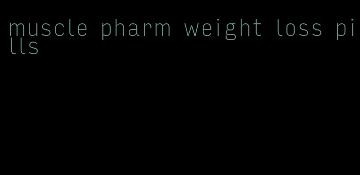 muscle pharm weight loss pills
