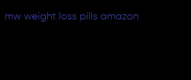 mw weight loss pills amazon