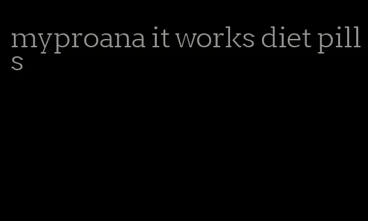 myproana it works diet pills