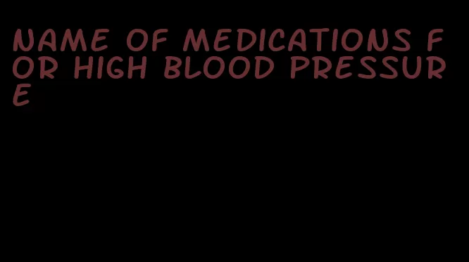 name of medications for high blood pressure