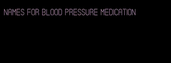 names for blood pressure medication
