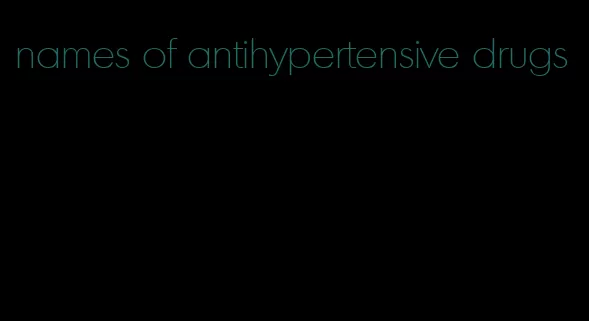 names of antihypertensive drugs