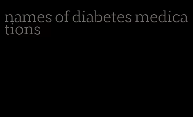 names of diabetes medications