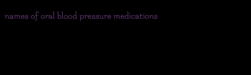 names of oral blood pressure medications