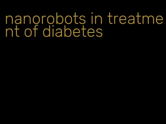 nanorobots in treatment of diabetes