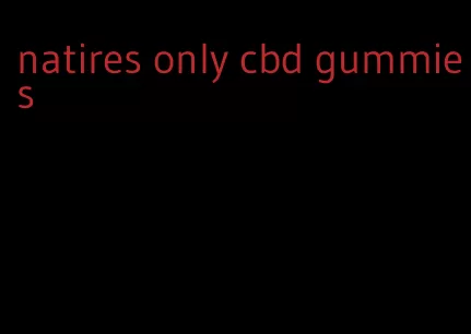natires only cbd gummies