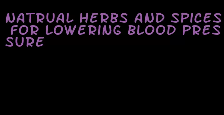 natrual herbs and spices for lowering blood pressure