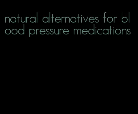 natural alternatives for blood pressure medications