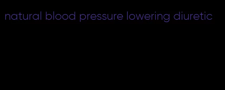 natural blood pressure lowering diuretic