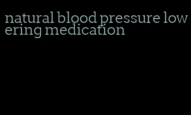 natural blood pressure lowering medication