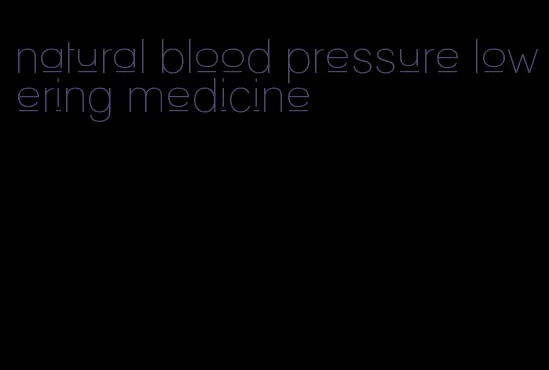 natural blood pressure lowering medicine