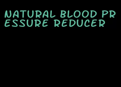 natural blood pressure reducer