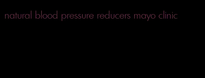 natural blood pressure reducers mayo clinic