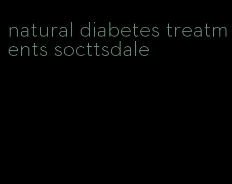 natural diabetes treatments socttsdale