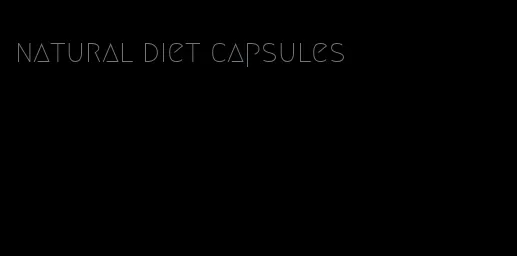 natural diet capsules