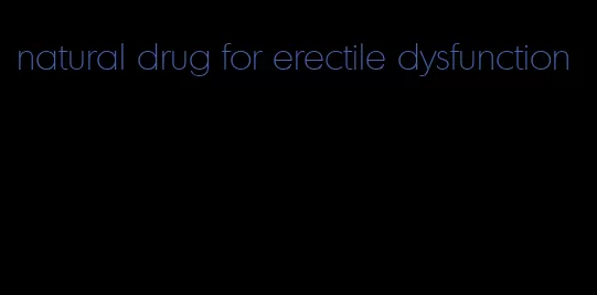 natural drug for erectile dysfunction