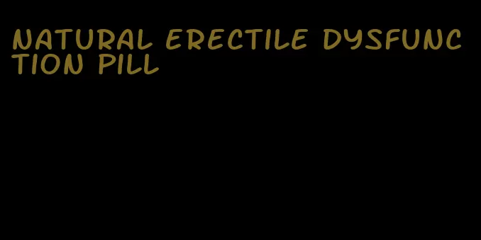 natural erectile dysfunction pill