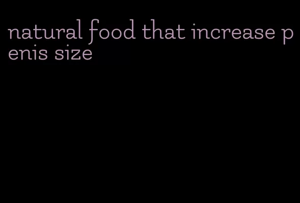 natural food that increase penis size
