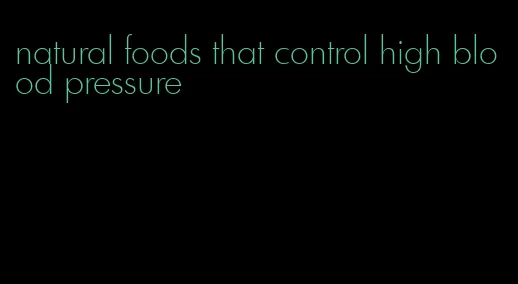 natural foods that control high blood pressure