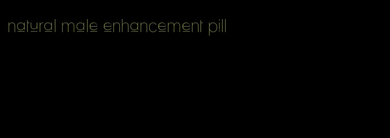natural male enhancement pill