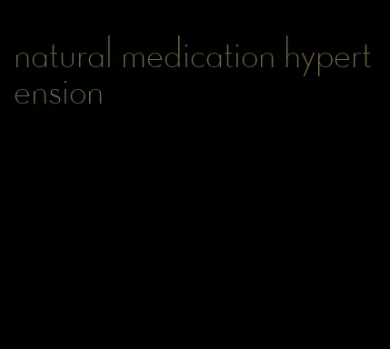 natural medication hypertension