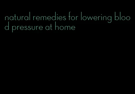 natural remedies for lowering blood pressure at home