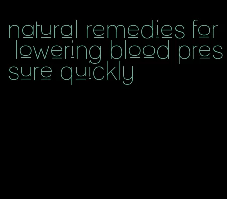 natural remedies for lowering blood pressure quickly