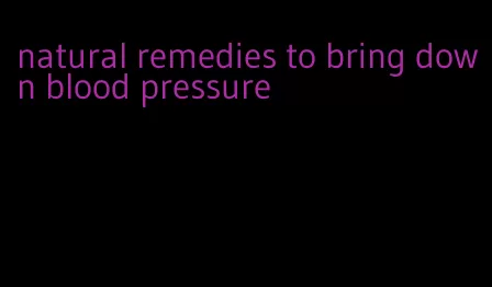 natural remedies to bring down blood pressure