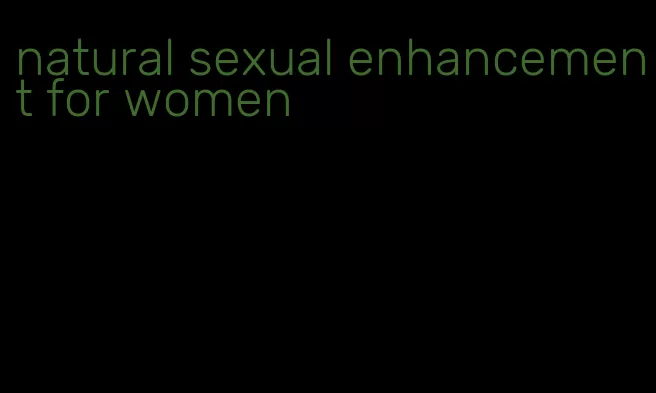 natural sexual enhancement for women
